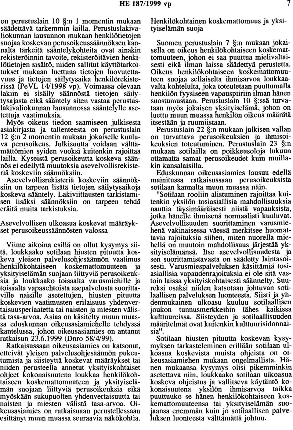 sisältö, niiden sallitut käyttötarkoitukset mukaan luettuna tietojen luovutettavuus ja tietojen säilytysaika henkilörekisterissä (PeVL 14/1998 vp).