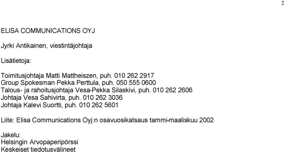 010 262 2606 Johtaja Vesa Sahivirta, puh. 010 262 3036 Johtaja Kalevi Suortti, puh.