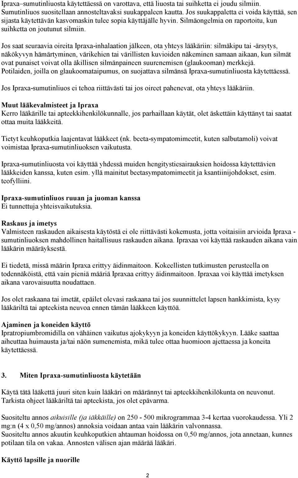 Jos saat seuraavia oireita Ipraxa-inhalaation jälkeen, ota yhteys lääkäriin: silmäkipu tai -ärsytys, näkökyvyn hämärtyminen, värikehien tai värillisten kuvioiden näkeminen samaan aikaan, kun silmät