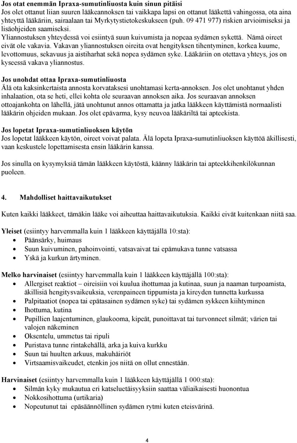 Nämä oireet eivät ole vakavia. Vakavan yliannostuksen oireita ovat hengityksen tihentyminen, korkea kuume, levottomuus, sekavuus ja aistiharhat sekä nopea sydämen syke.