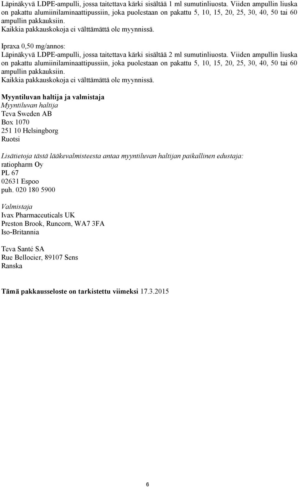 Ipraxa 0,50 mg/annos: Läpinäkyvä LDPE-ampulli, jossa taitettava kärki sisältää 2 ml sumutinliuosta.