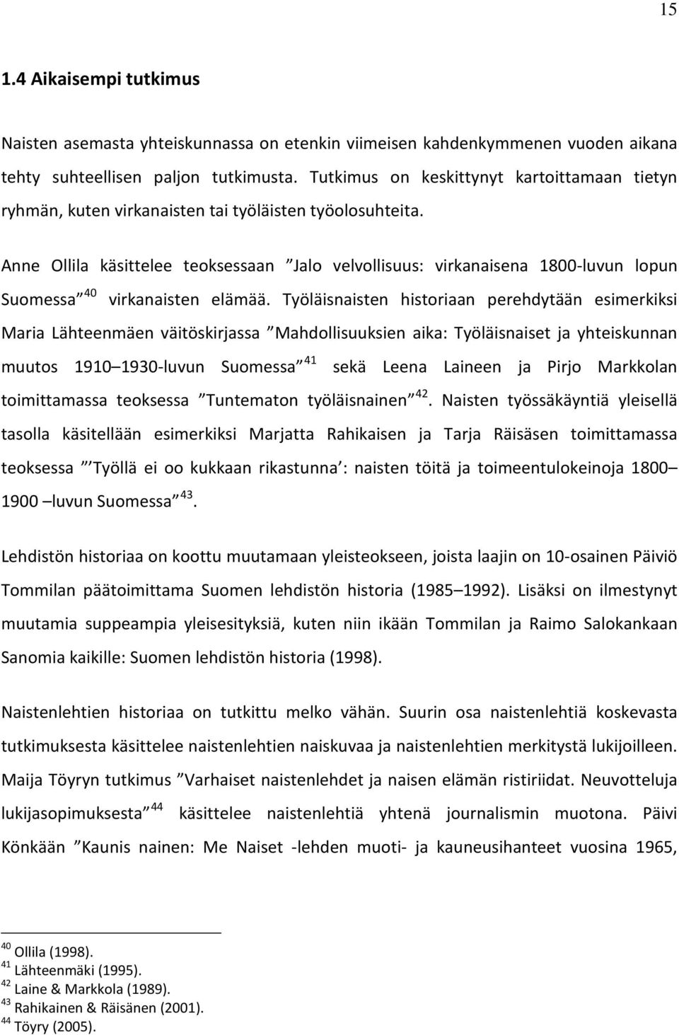 Anne Ollila käsittelee teoksessaan Jalo velvollisuus: virkanaisena 1800-luvun lopun Suomessa 40 virkanaisten elämää.