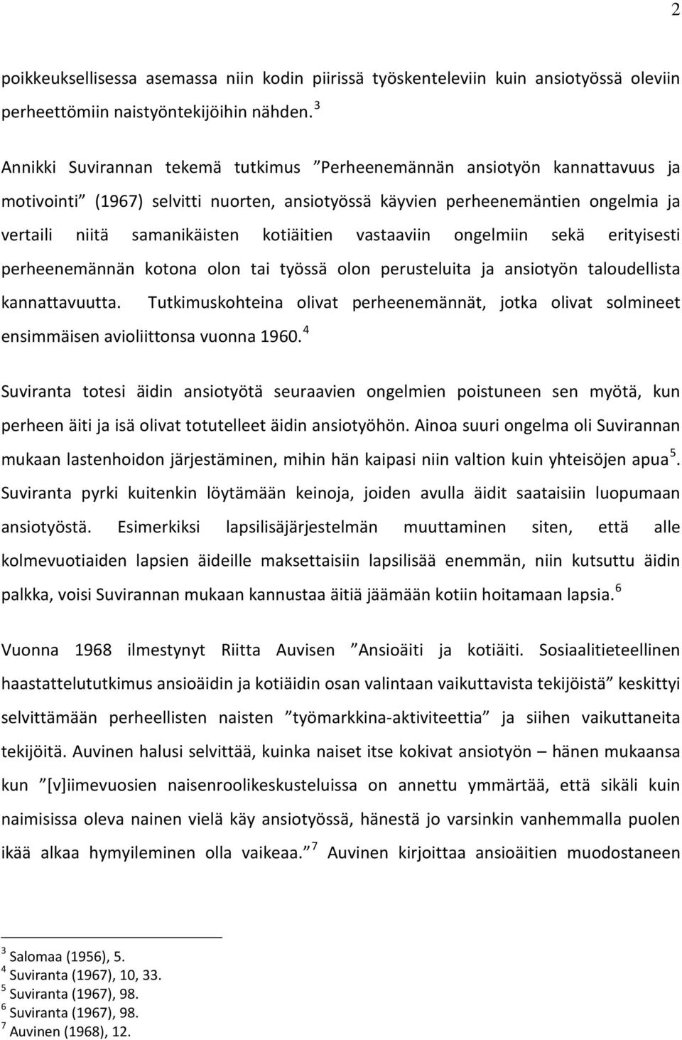 kotiäitien vastaaviin ongelmiin sekä erityisesti perheenemännän kotona olon tai työssä olon perusteluita ja ansiotyön taloudellista kannattavuutta.