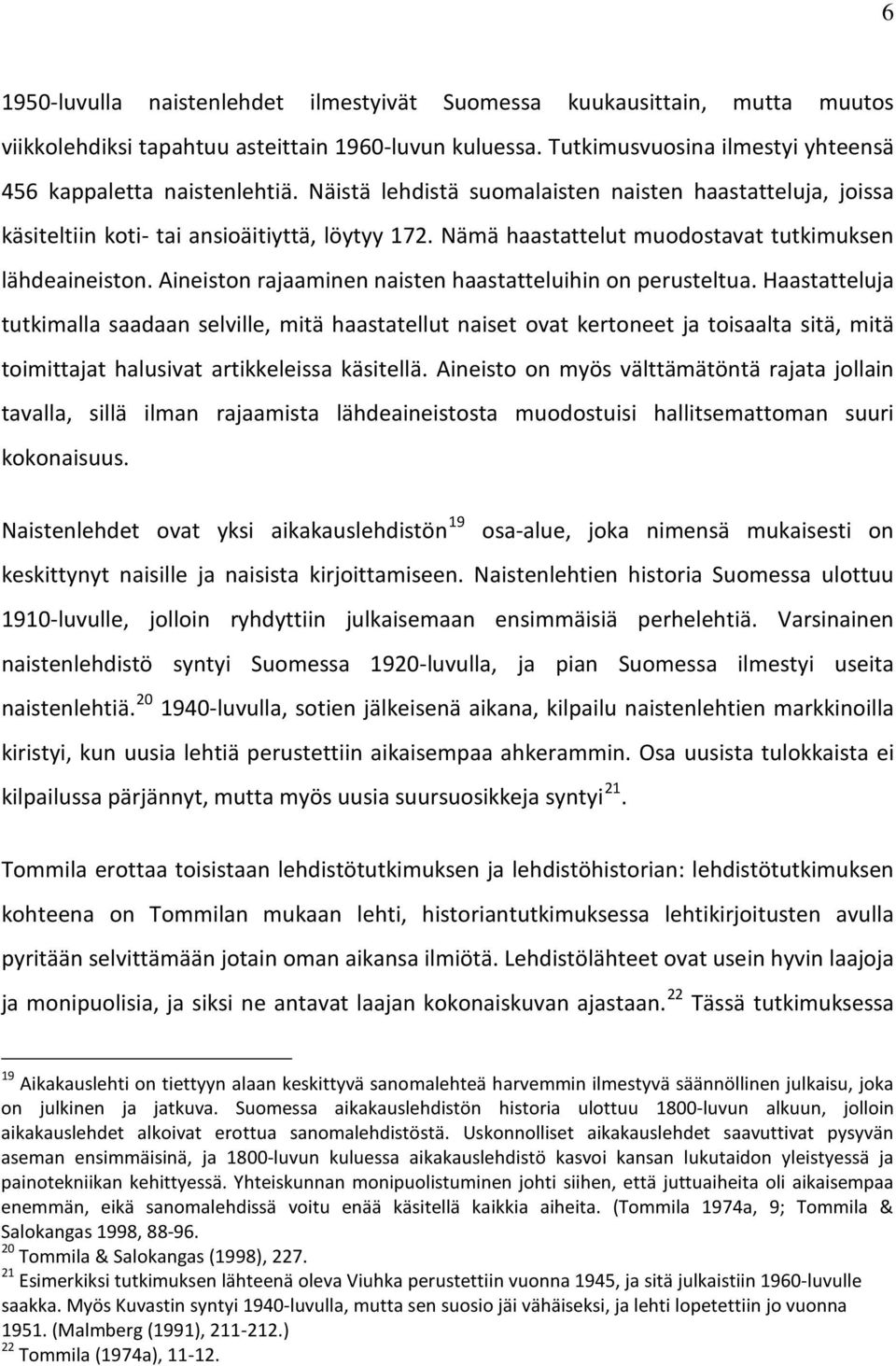 Aineiston rajaaminen naisten haastatteluihin on perusteltua.