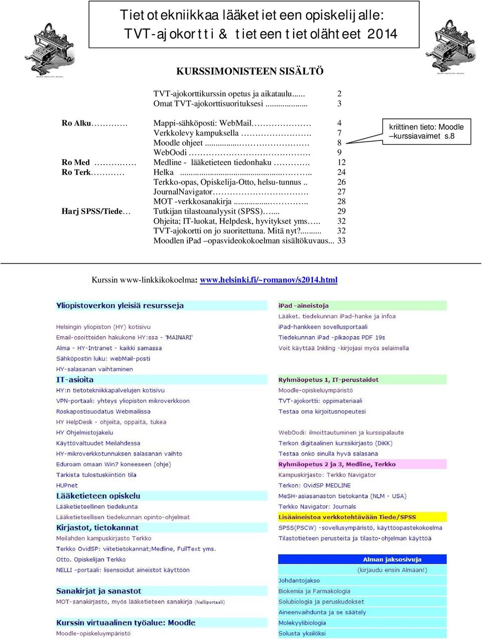 .... 24 Terkko-opas, Opiskelija-Otto, helsu-tunnus.. 26 JournalNavigator. 27 MOT -verkkosanakirja..... 28 Harj SPSS/Tiede Tutkijan tilastoanalyysit (SPSS).