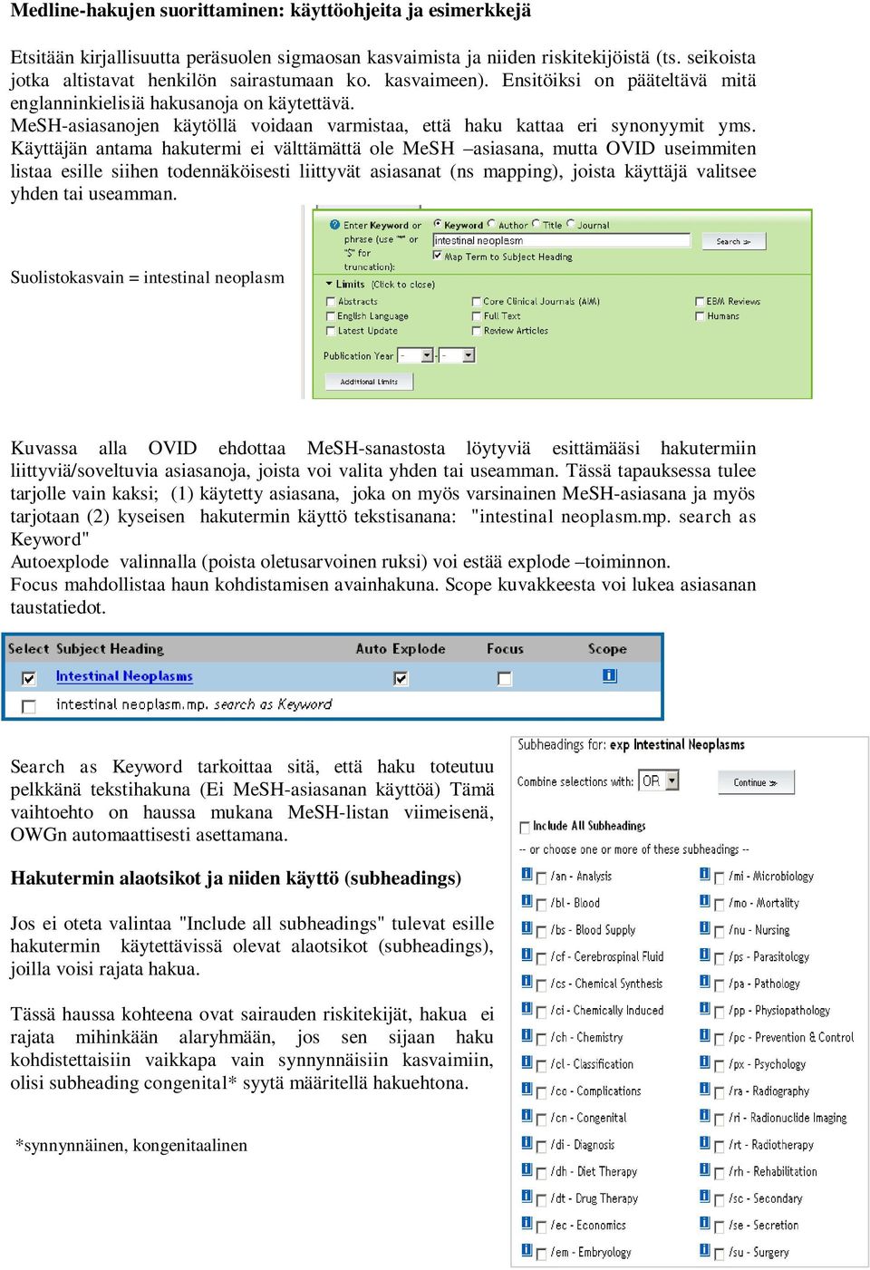 Käyttäjän antama hakutermi ei välttämättä ole MeSH asiasana, mutta OVID useimmiten listaa esille siihen todennäköisesti liittyvät asiasanat (ns mapping), joista käyttäjä valitsee yhden tai useamman.