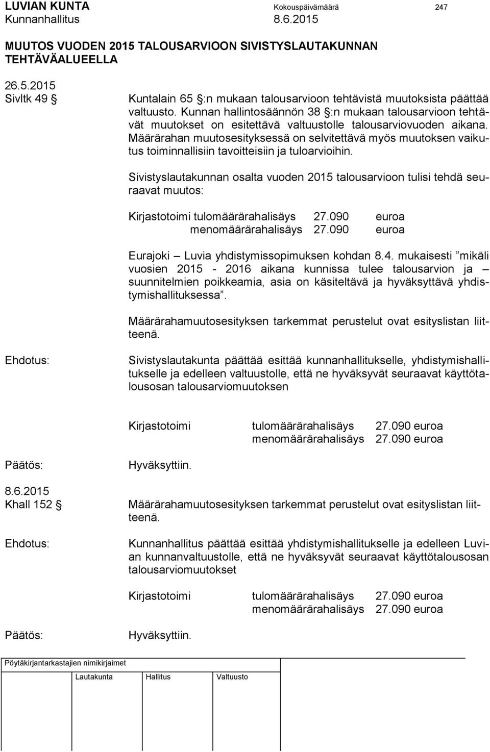 Määrärahan muutosesityksessä on selvitettävä myös muutoksen vaikutus toiminnallisiin tavoitteisiin ja tuloarvioihin.