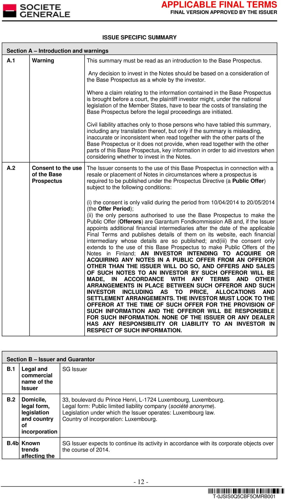 Where a claim relating to the information contained in the Base Prospectus is brought before a court, the plaintiff investor might, under the national legislation of the Member States, have to bear