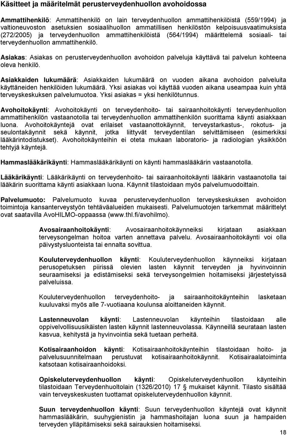 Asiakas: Asiakas on perusterveydenhuollon avohoidon palveluja käyttävä tai palvelun kohteena oleva henkilö.