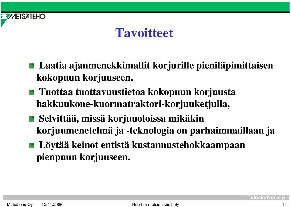 Selvittää, missä korjuuoloissa mikäkin korjuumenetelmä ja -teknologia on parhaimmaillaan