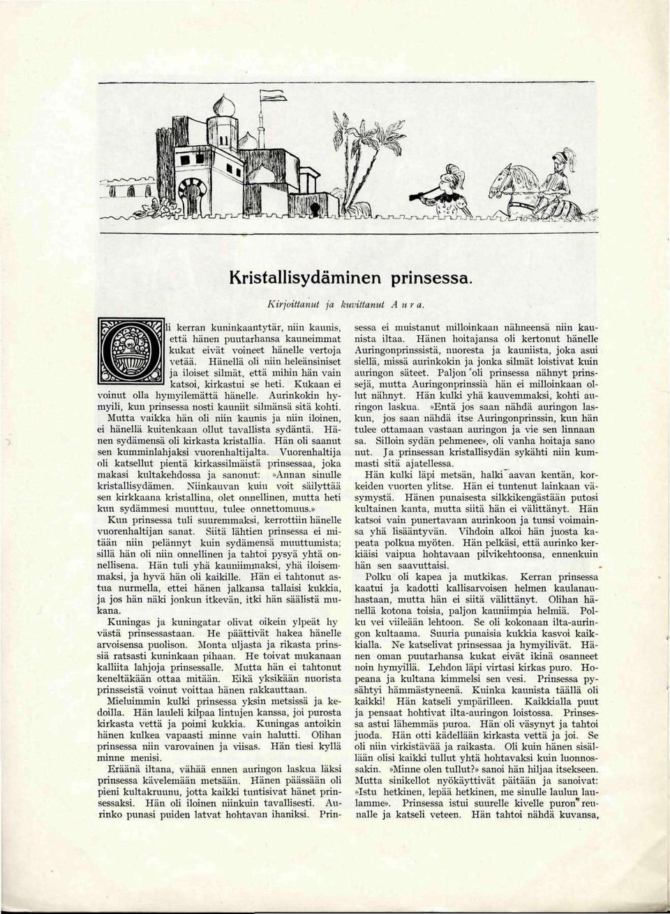 Aurinkkin hymyili, kun prinsessa nsti kauniit silmänsä sitä khti. Mutta vaikka hän li niin kaunis ja niin ilinen, ei hänellä kuitenkaan llut tavallista sydäntä. Hänen sydämensä li kirkasta kristallia.