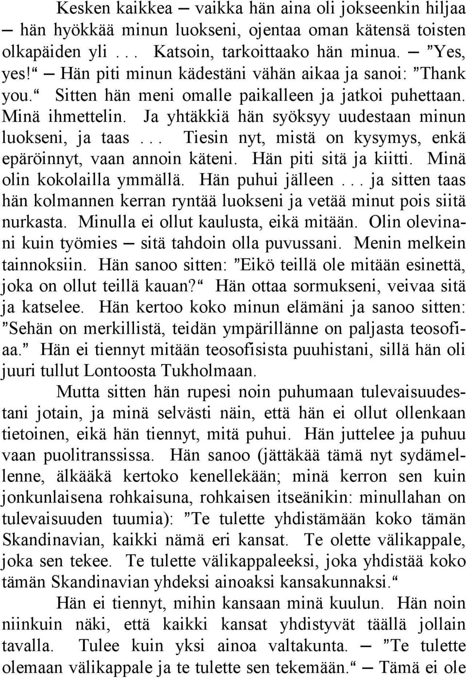 .. Tiesin nyt, mistä on kysymys, enkä epäröinnyt, vaan annoin käteni. Hän piti sitä ja kiitti. Minä olin kokolailla ymmällä. Hän puhui jälleen.