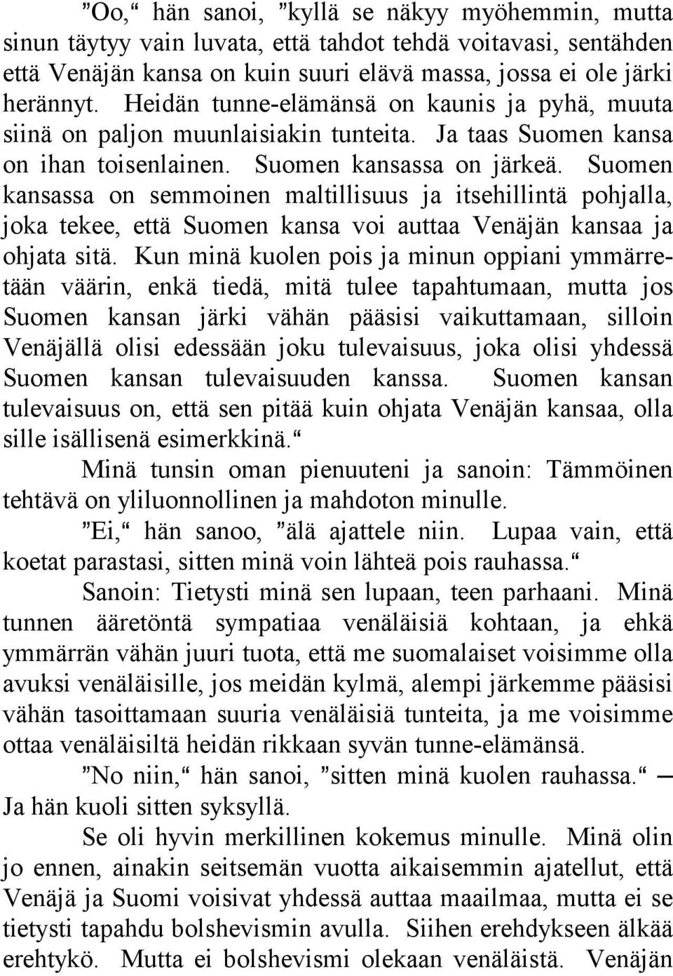 Suomen kansassa on semmoinen maltillisuus ja itsehillintä pohjalla, joka tekee, että Suomen kansa voi auttaa Venäjän kansaa ja ohjata sitä.