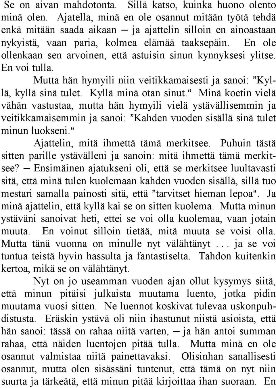 En ole ollenkaan sen arvoinen, että astuisin sinun kynnyksesi ylitse. En voi tulla. Mutta hän hymyili niin veitikkamaisesti ja sanoi: @Kyllä, kyllä sinä tulet. Kyllä minä otan sinut.