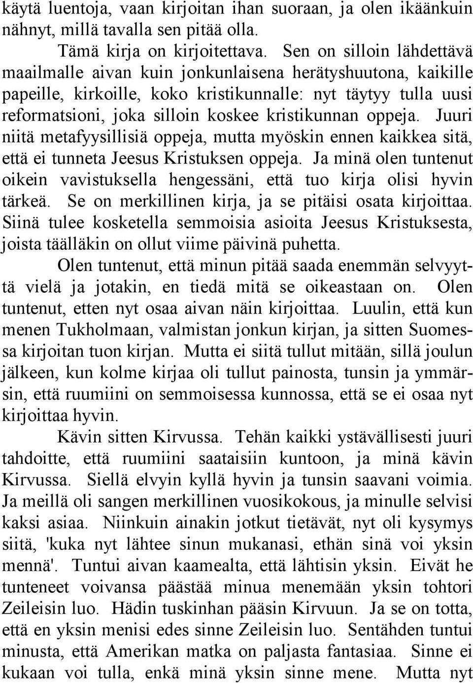 oppeja. Juuri niitä m et afyys i llisiä oppeja, mutta myöskin ennen kaikkea sitä, että ei tunneta Jeesus Kristuksen oppeja.