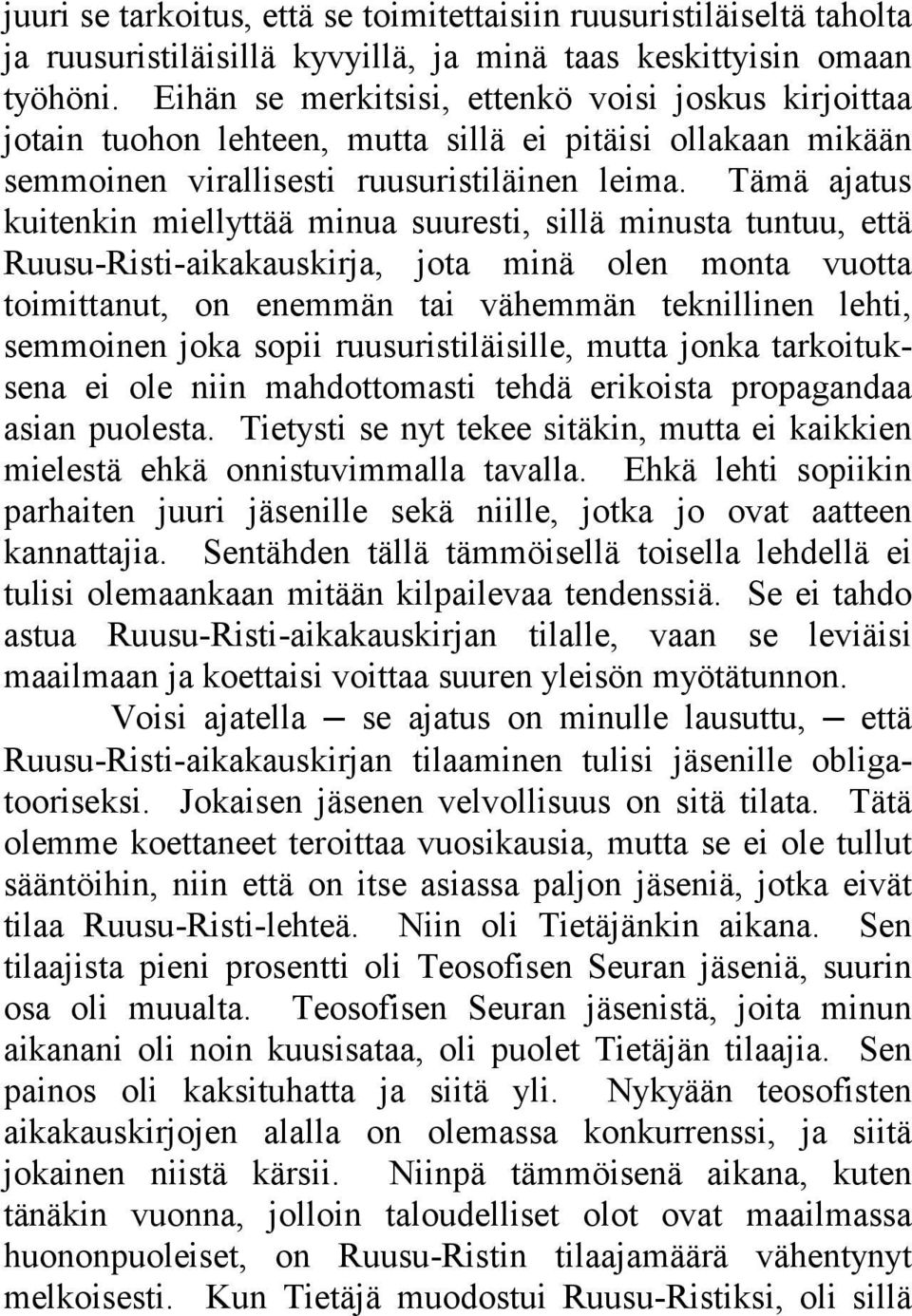 Tämä ajatus kuitenkin miellyttää minua suuresti, sillä minusta tuntuu, että Ruusu-Risti-aikakauskirja, jota minä olen monta vuotta toimittanut, on enemmän tai vähemmän teknillinen lehti, semmoinen