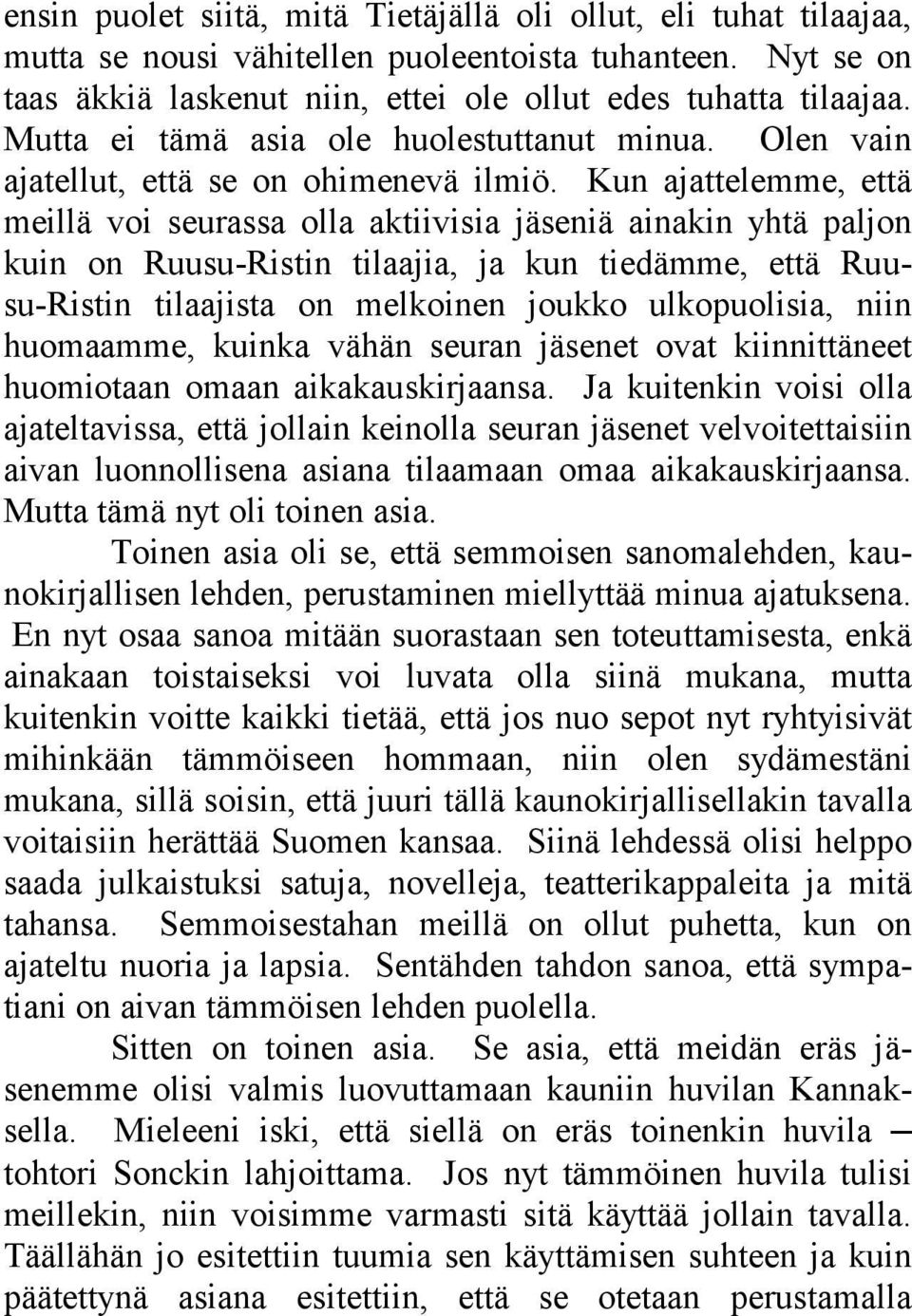 Kun ajattelemme, että meillä voi seurassa olla aktiivisia jäseniä ainakin yhtä paljon kuin on Ruusu-Ristin tilaajia, ja kun tiedämme, että Ruusu-Ristin tilaajista on melkoinen joukko ulkopuolisia,