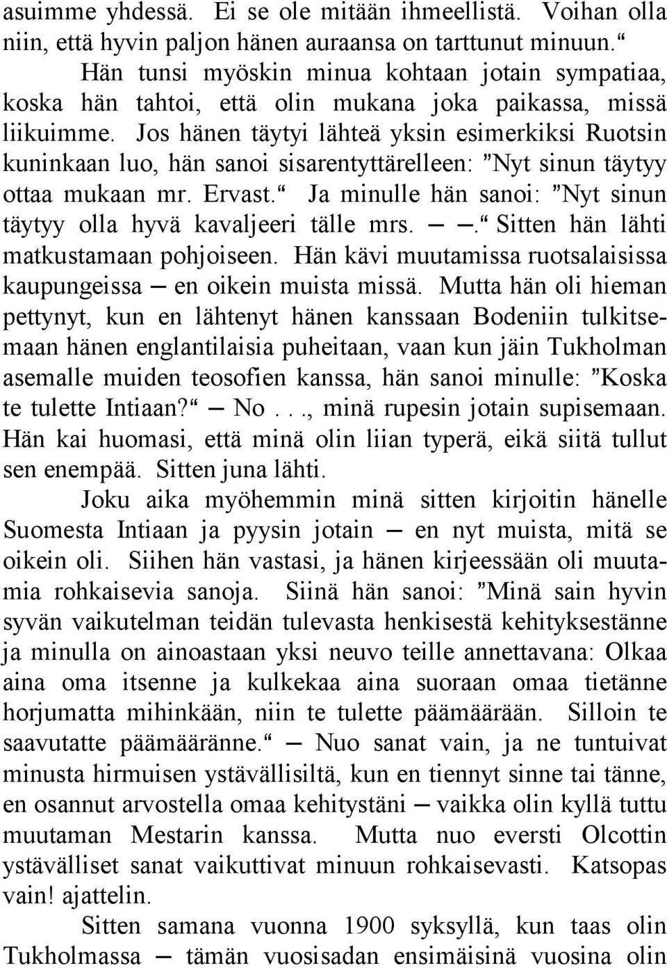 Jos hänen täytyi lähteä yksin esimerkiksi Ruotsin kuninkaan luo, hän sanoi sisarentyttärelleen: @Nyt sinun täytyy ottaa mukaan mr. Ervast.