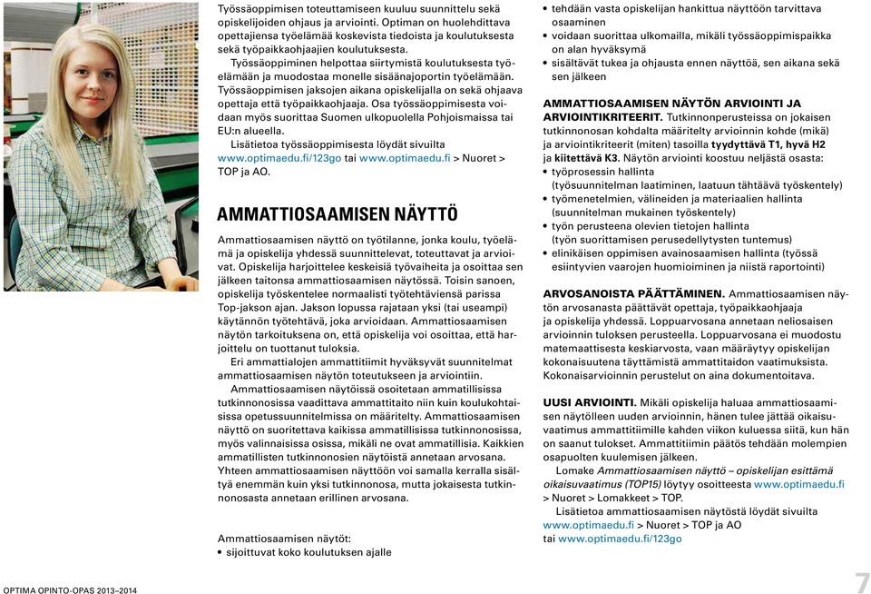 Työssäoppiminen helpottaa siirtymistä koulutuksesta työelämään ja muodostaa monelle sisäänajoportin työelämään.