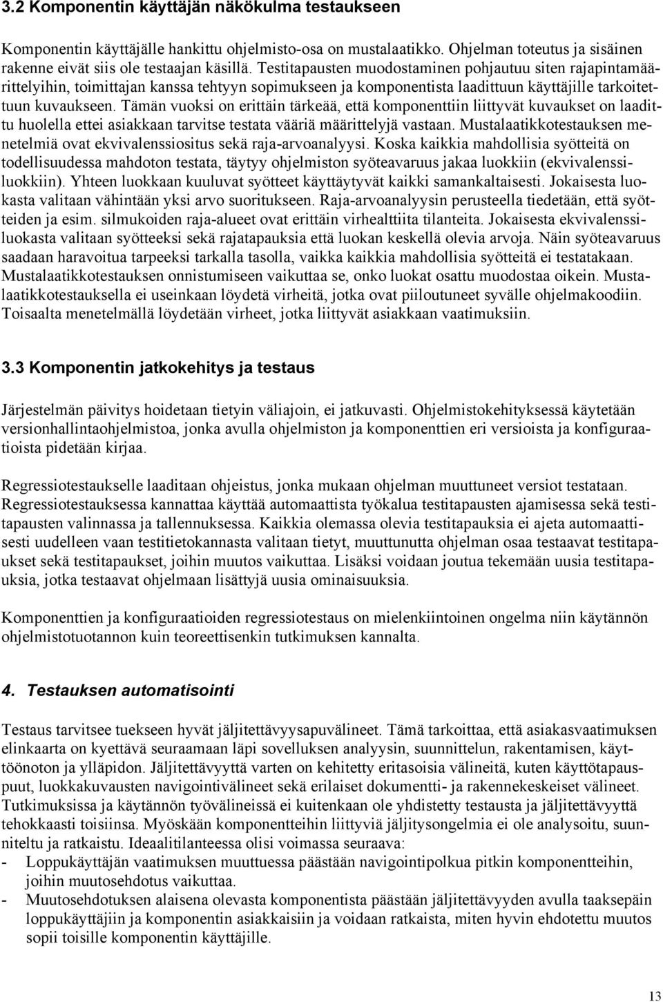 Tämän vuoksi on erittäin tärkeää, että komponenttiin liittyvät kuvaukset on laadittu huolella ettei asiakkaan tarvitse testata vääriä määrittelyjä vastaan.