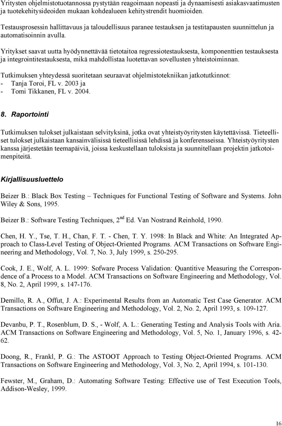 Yritykset saavat uutta hyödynnettävää tietotaitoa regressiotestauksesta, komponenttien testauksesta ja integrointitestauksesta, mikä mahdollistaa luotettavan sovellusten yhteistoiminnan.