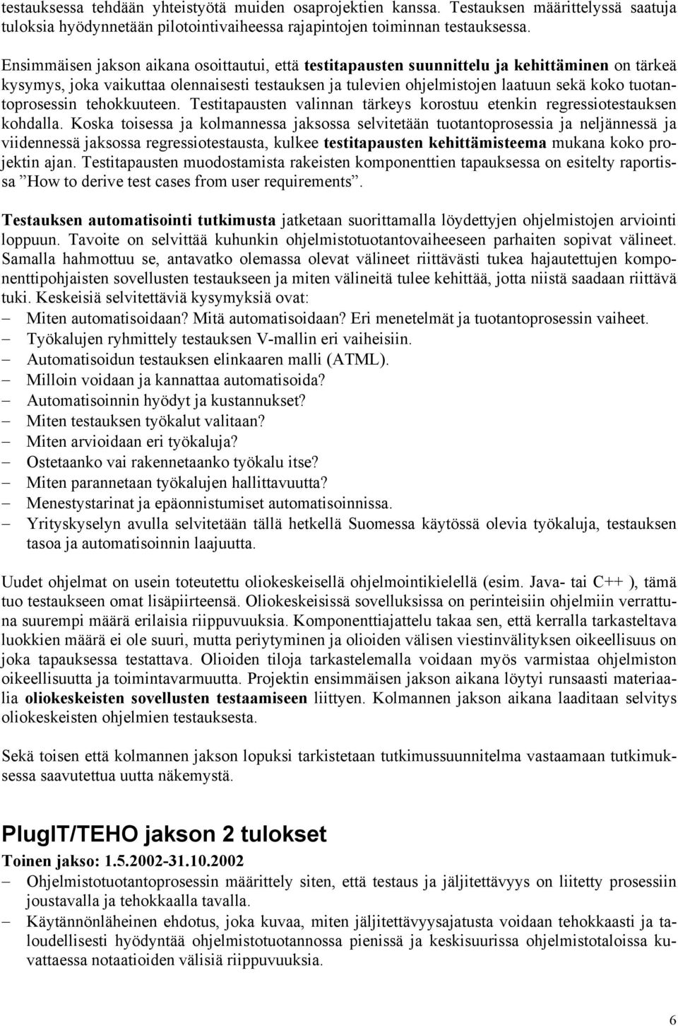 tuotantoprosessin tehokkuuteen. Testitapausten valinnan tärkeys korostuu etenkin regressiotestauksen kohdalla.