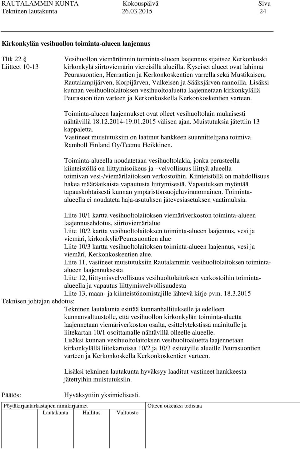 alueilla. Kyseiset alueet ovat lähinnä Peurasuontien, Herrantien ja Kerkonkoskentien varrella sekä Mustikaisen, Rautalampijärven, Korpijärven, Valkeisen ja Sääksjärven rannoilla.