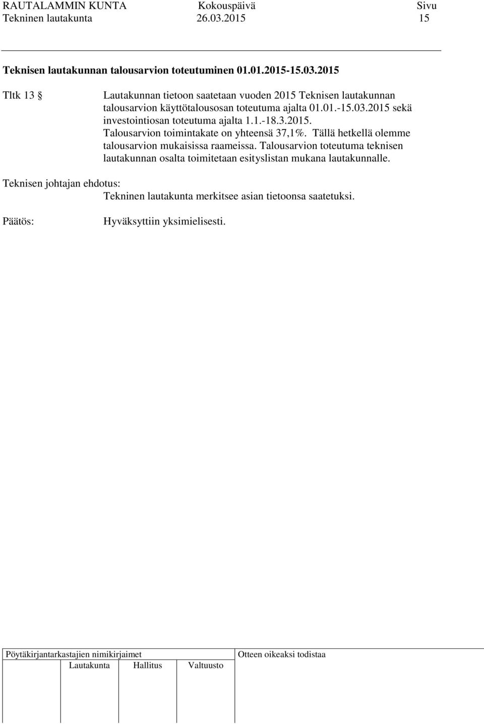 2015 Tltk 13 Lautakunnan tietoon saatetaan vuoden 2015 Teknisen lautakunnan talousarvion käyttötalousosan toteutuma ajalta 01.01.-15.03.