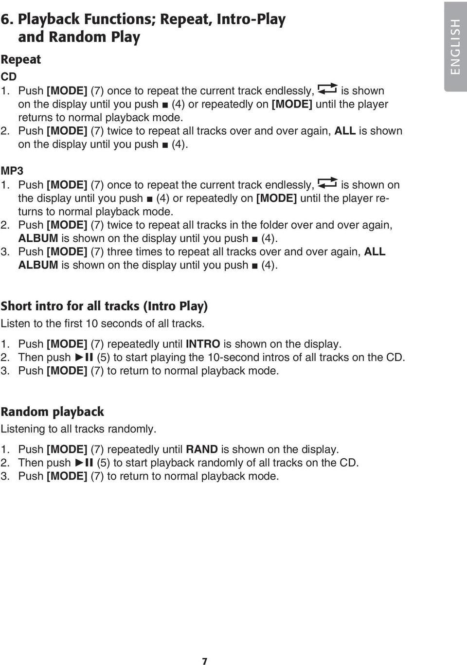 Push [MODE] (7) twice to repeat all tracks over and over again, ALL is shown on the display until you push (4). ENGLISH MP3 1.