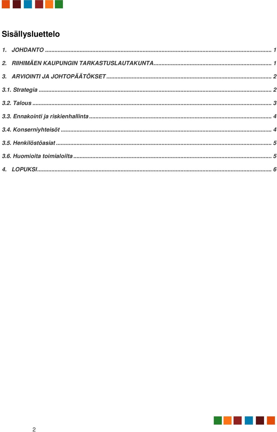 ARVIOINTI JA JOHTOPÄÄTÖKSET... 2 3.1. Strategia... 2 3.2. Talous... 3 3.3. Ennakointi ja riskienhallinta.