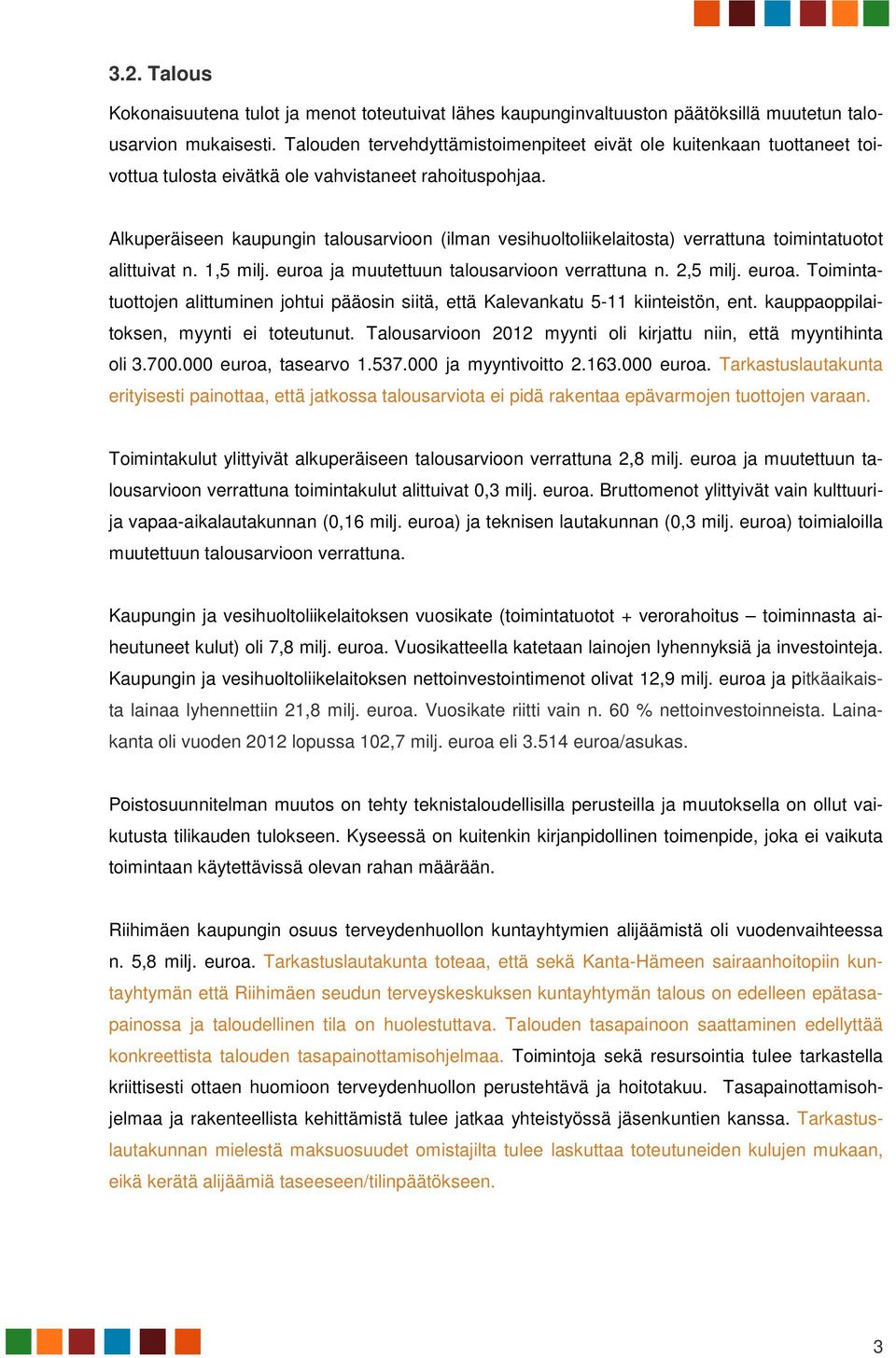 Alkuperäiseen kaupungin talousarvioon (ilman vesihuoltoliikelaitosta) verrattuna toimintatuotot alittuivat n. 1,5 milj. euroa 