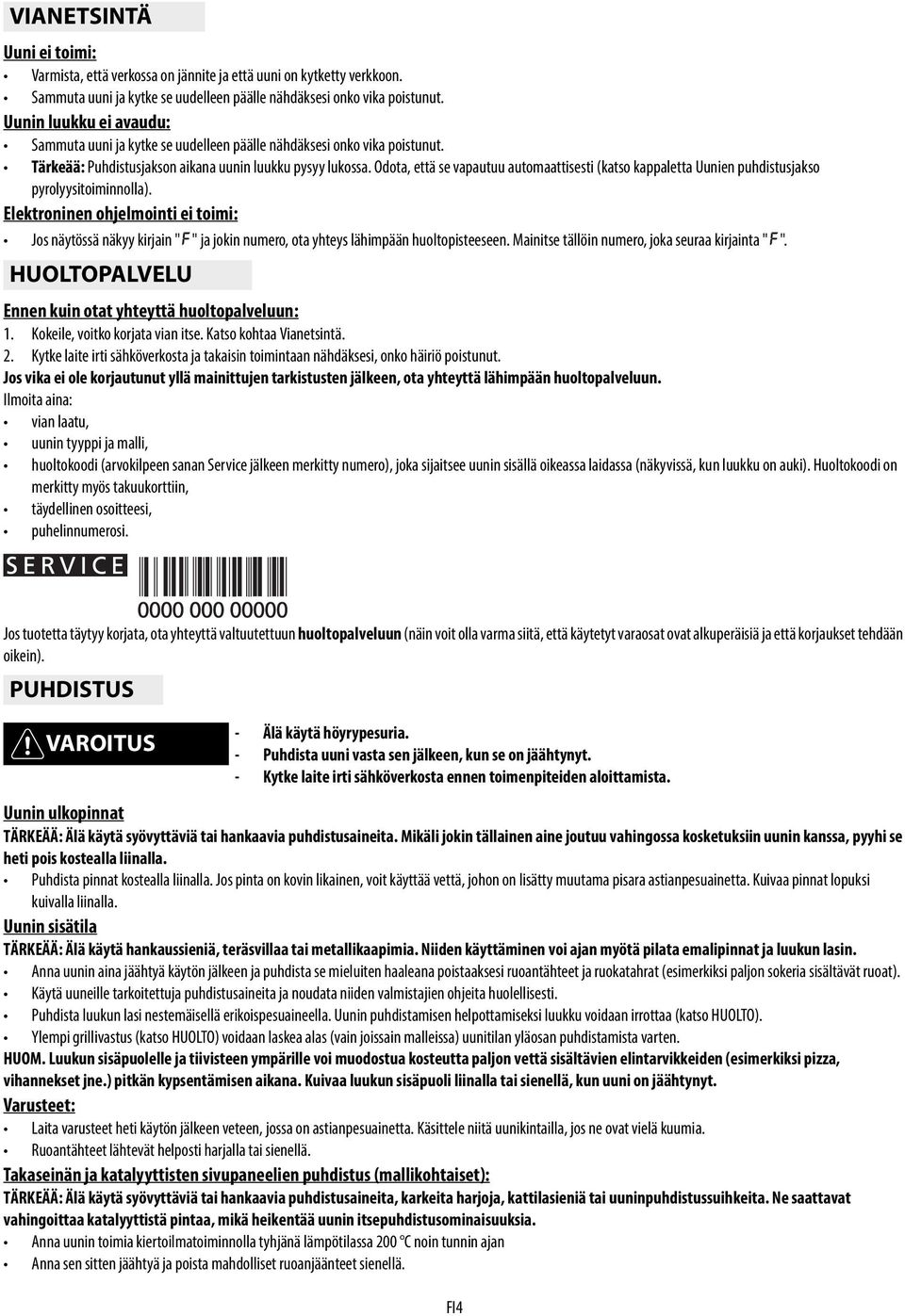 Odota, että se vapautuu automaattisesti (katso kappaletta Uunien puhdistusjakso pyrolyysitoiminnolla).