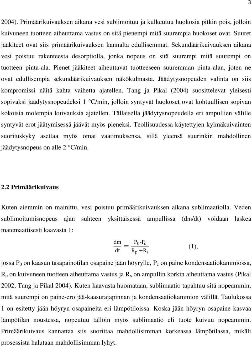 Sekundäärikuivauksen aikana vesi poistuu rakenteesta desorptiolla, jonka nopeus on sitä suurempi mitä suurempi on tuotteen pinta-ala.
