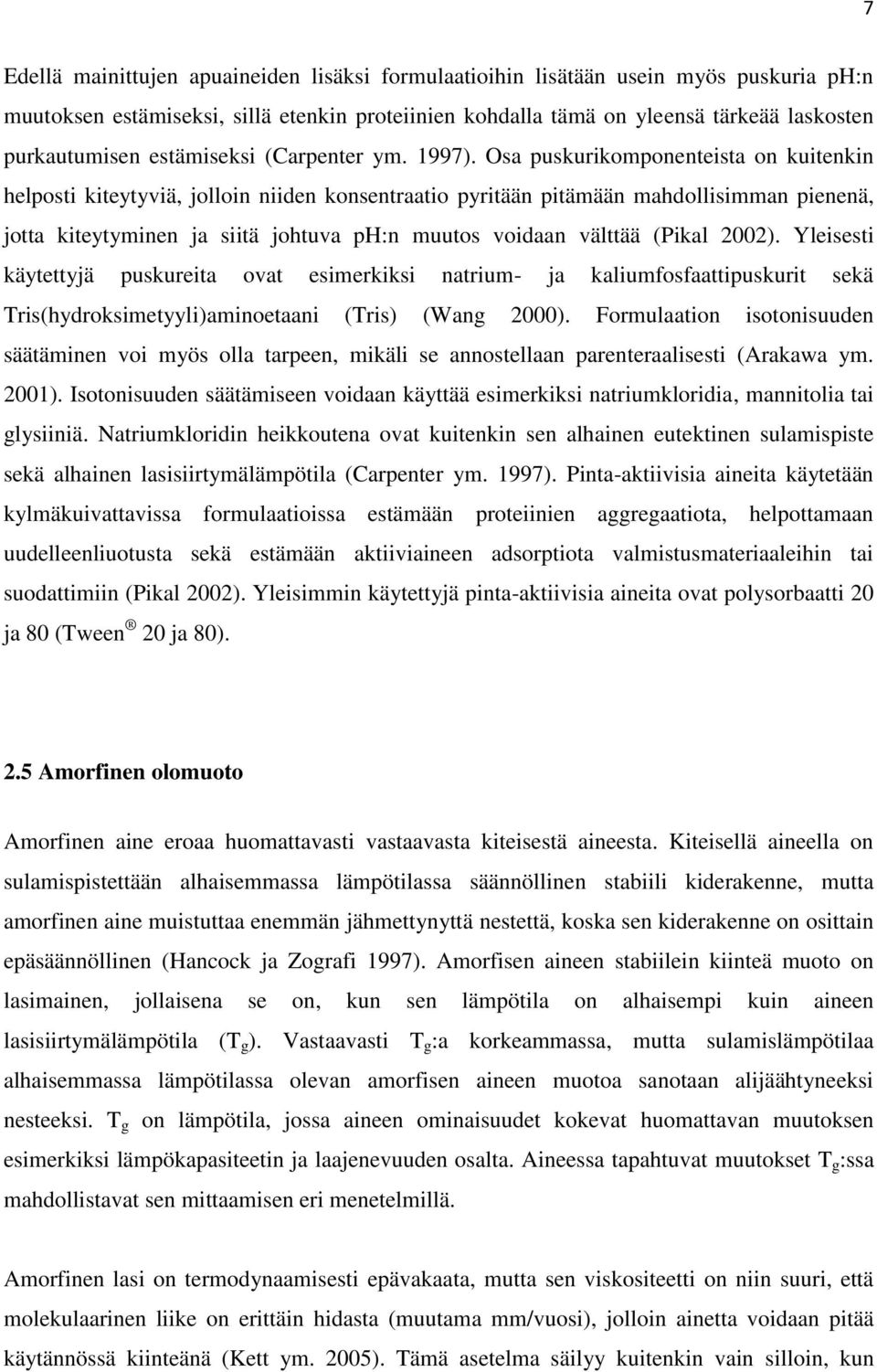 Osa puskurikomponenteista on kuitenkin helposti kiteytyviä, jolloin niiden konsentraatio pyritään pitämään mahdollisimman pienenä, jotta kiteytyminen ja siitä johtuva ph:n muutos voidaan välttää