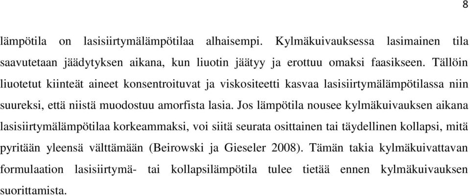 Tällöin liuotetut kiinteät aineet konsentroituvat ja viskositeetti kasvaa lasisiirtymälämpötilassa niin suureksi, että niistä muodostuu amorfista lasia.