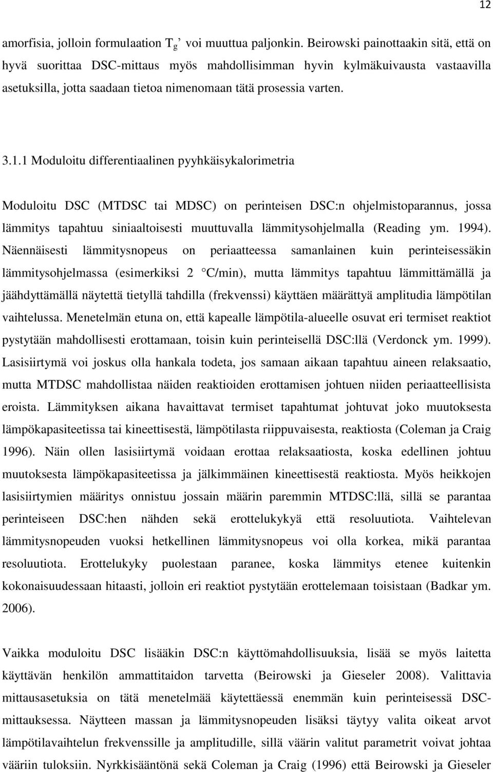 1 Moduloitu differentiaalinen pyyhkäisykalorimetria Moduloitu DSC (MTDSC tai MDSC) on perinteisen DSC:n ohjelmistoparannus, jossa lämmitys tapahtuu siniaaltoisesti muuttuvalla lämmitysohjelmalla