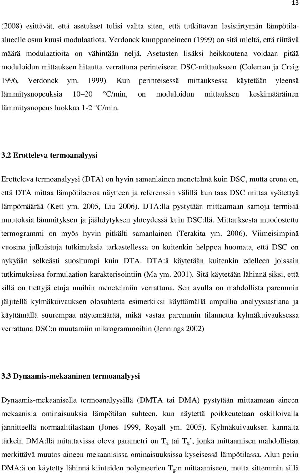 Asetusten lisäksi heikkoutena voidaan pitää moduloidun mittauksen hitautta verrattuna perinteiseen DSC-mittaukseen (Coleman ja Craig 1996, Verdonck ym. 1999).