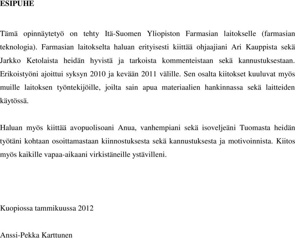 Erikoistyöni ajoittui syksyn 2010 ja kevään 2011 välille.