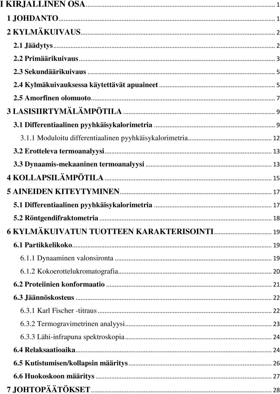 3 Dynaamis-mekaaninen termoanalyysi... 13 4 KOLLAPSILÄMPÖTILA... 15 5 AINEIDEN KITEYTYMINEN... 17 5.1 Differentiaalinen pyyhkäisykalorimetria... 17 5.2 Röntgendifraktometria.