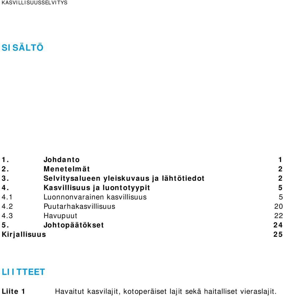 1 Luonnonvarainen kasvillisuus 5 4.2 Puutarhakasvillisuus 20 4.3 Havupuut 22 5.