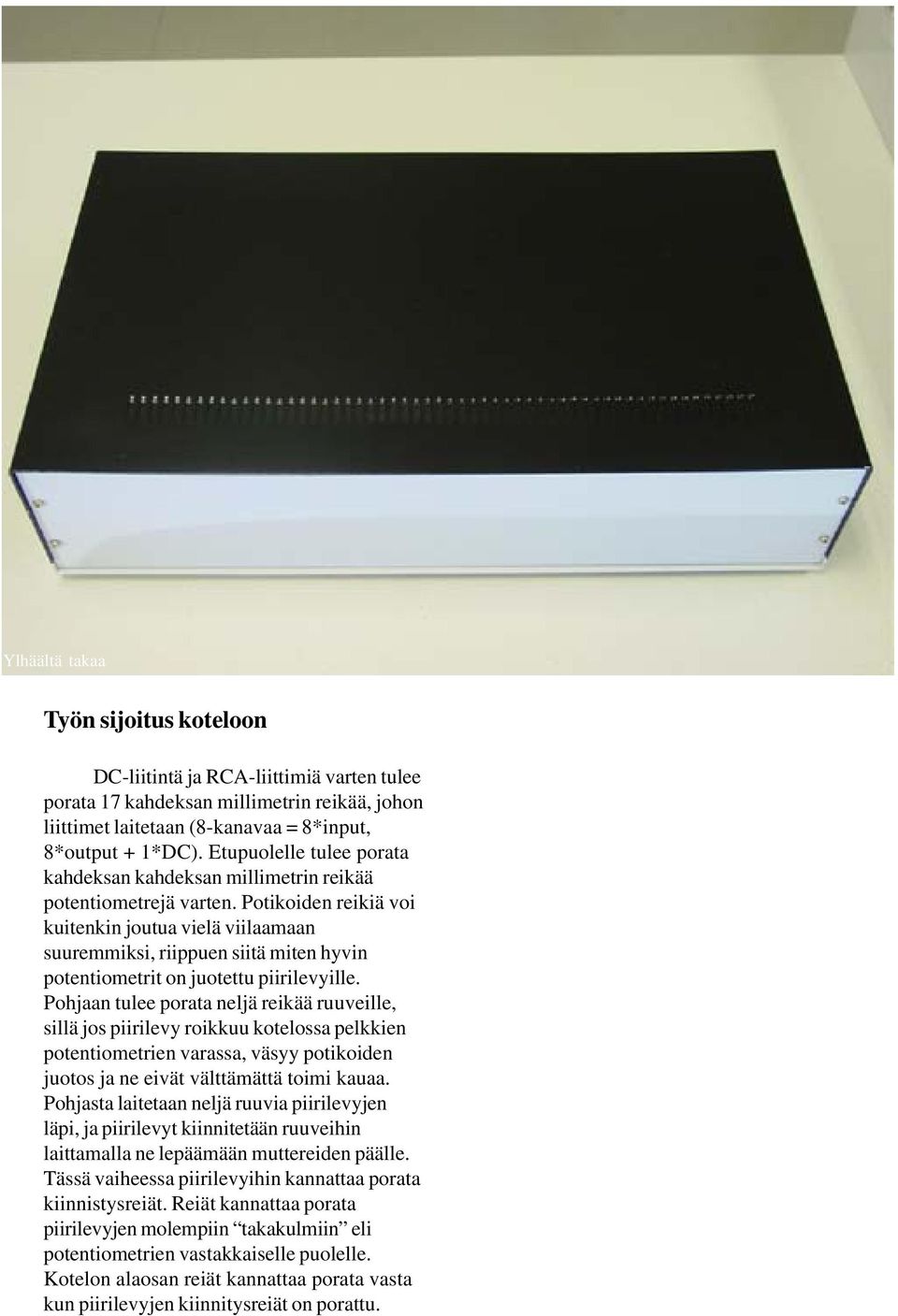 Potikoiden reikiä voi kuitenkin joutua vielä viilaamaan suuremmiksi, riippuen siitä miten hyvin potentiometrit on juotettu piirilevyille.