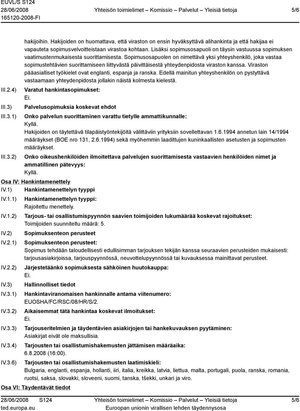 Sopimusosapuolen on nimettävä yksi yhteyshenkilö, joka vastaa sopimustehtävien suorittamiseen liittyvästä päivittäisestä yhteydenpidosta viraston kanssa.