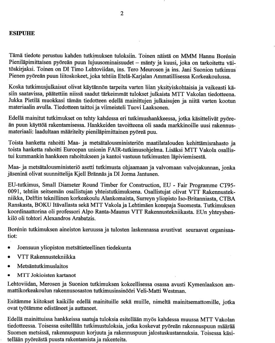 Koska tutkimusjulkaisut olivat käytännön tarpeita varten liian yksityiskohtaisia ja vaikeasti käsiin saatavissa, päätettiin niissä saadut tärkeimmät tulokset julkaista MTT Vakolan tiedotteena.