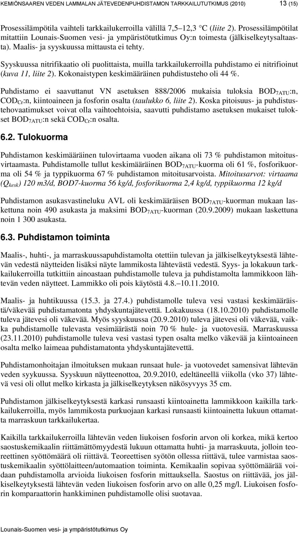 Syyskuussa nitrifikaatio oli puolittaista, muilla tarkkailukerroilla puhdistamo ei nitrifioinut (kuva 11, liite 2). Kokonaistypen keskimääräinen puhdistusteho oli 44 %.