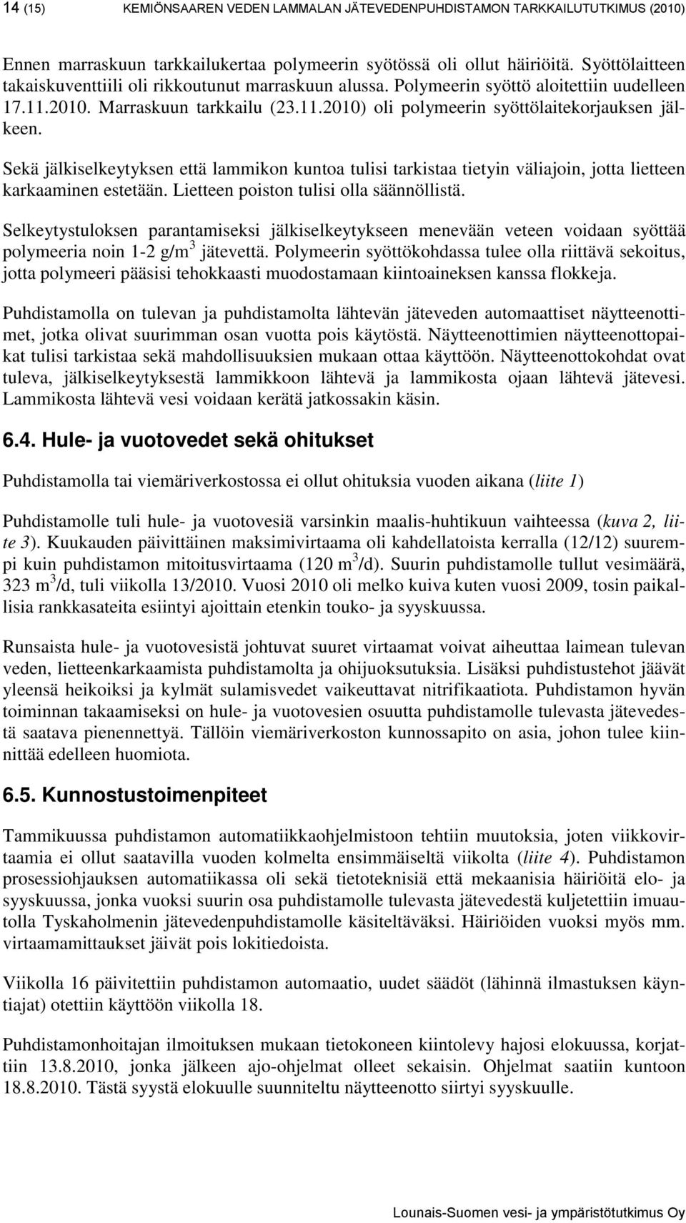 Sekä jälkiselkeytyksen että lammikon kuntoa tulisi tarkistaa tietyin väliajoin, jotta lietteen karkaaminen estetään. Lietteen poiston tulisi olla säännöllistä.