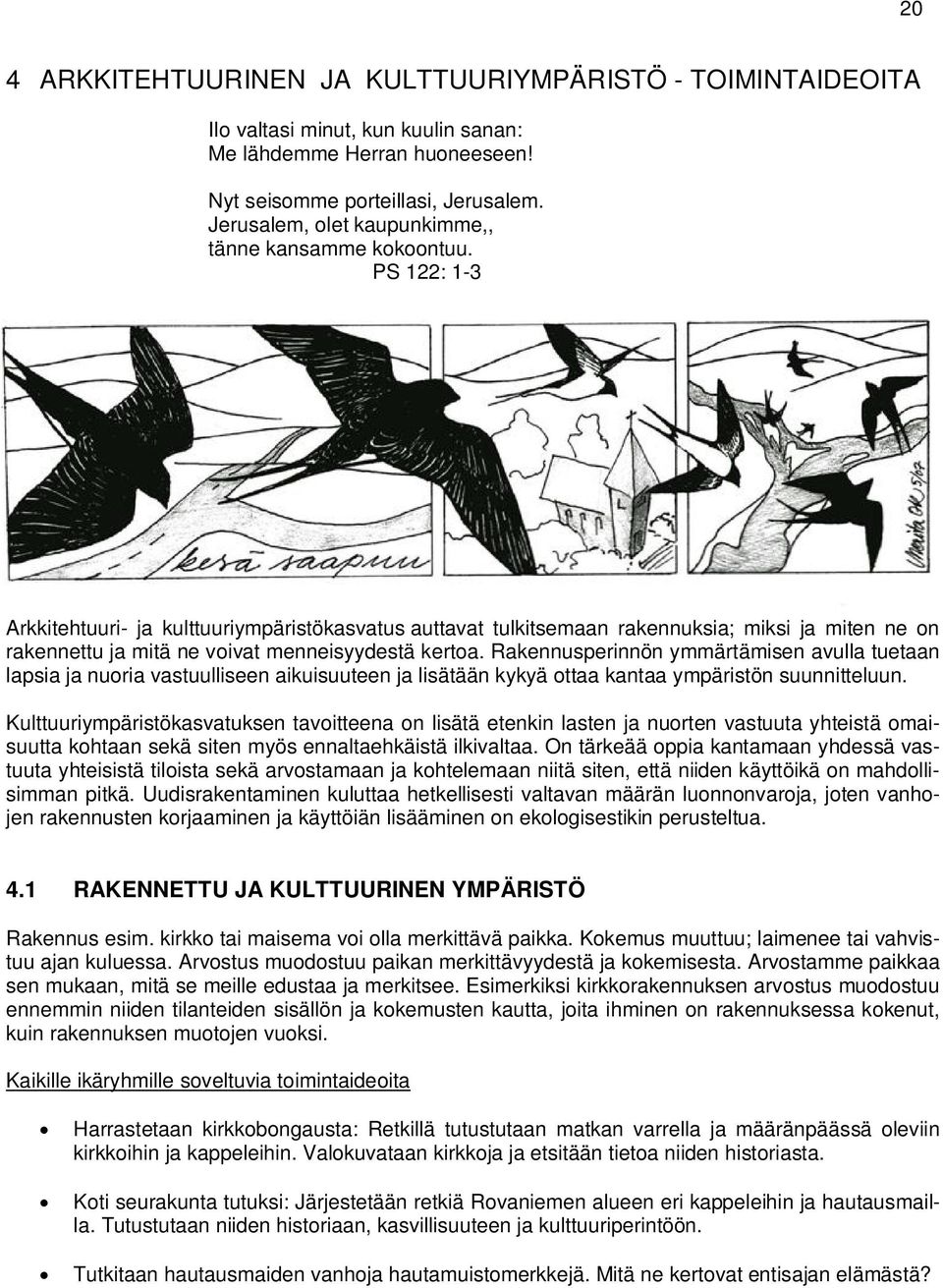 PS 122: 1-3 Arkkitehtuuri- ja kulttuuriympäristökasvatus auttavat tulkitsemaan rakennuksia; miksi ja miten ne on rakennettu ja mitä ne voivat menneisyydestä kertoa.