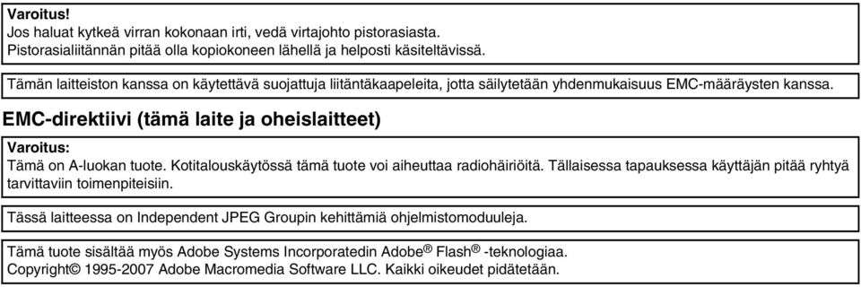 EMC-direktiivi (tämä laite ja oheislaitteet) Varoitus: Tämä on A-luokan tuote. Kotitalouskäytössä tämä tuote voi aiheuttaa radiohäiriöitä.