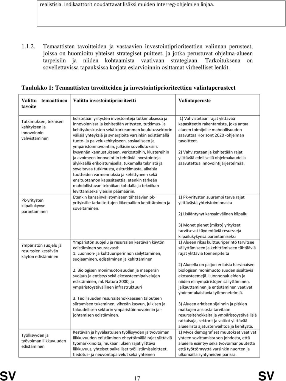 kohtaamista vaativaan strategiaan. Tarkoituksena on sovellettavissa tapauksissa korjata esiarvioinnin osittamat virheelliset lenkit.