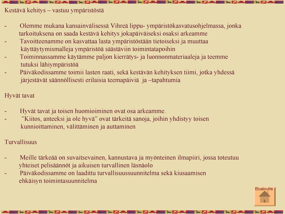 ja teemme tutuksi lähiympäristöä - Päiväkodissamme toimii lasten raati, sekä kestävän kehityksen tiimi, jotka yhdessä järjestävät säännöllisesti erilaisia teemapäiviä ja tapahtumia Hyvät tavat -