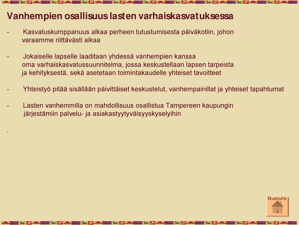 kehityksestä, sekä asetetaan toimintakaudelle yhteiset tavoitteet - Yhteistyö pitää sisällään päivittäiset keskustelut, vanhempainillat ja